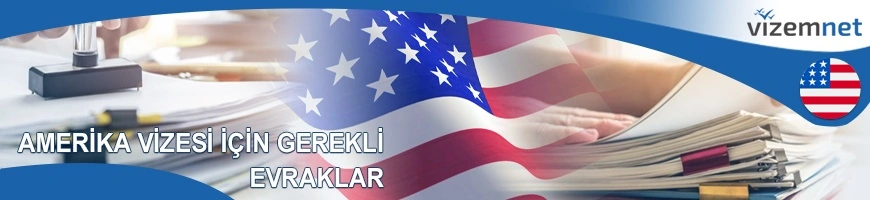 Amerika Vizesi için Gerekli Evraklar