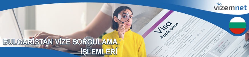Bulgaristan Vize Sorgulama İşlemleri Bulgaristan Vize Sorgulama İşlemleri