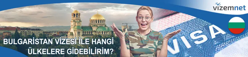 Bulgaristan Vizesi ile Hangi Ülkelere Gidebilirim