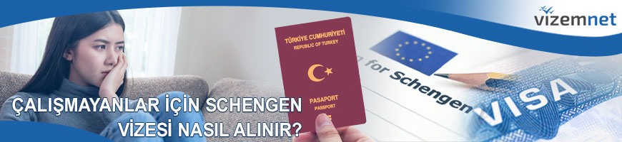 Çalışmayanlar için Schengen Vizesi Nasıl Alınır?