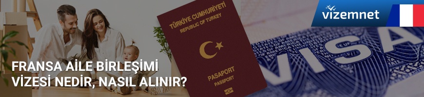 fransa aile birleşimi vizesi fransa aile birleşimi vizesi