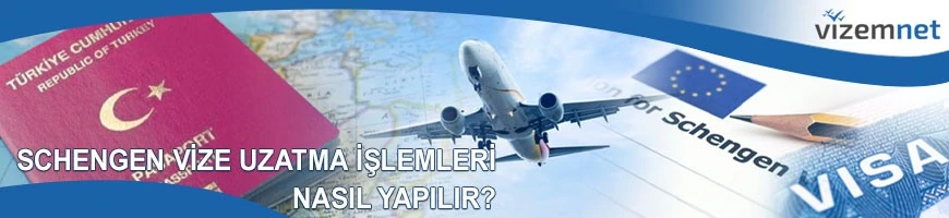 Schengen Vize Uzatma İşlemleri Nasıl Yapılır?