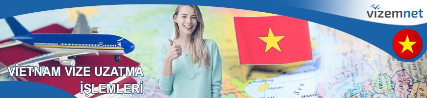 Vietnam Vize Uzatma İşlemleri