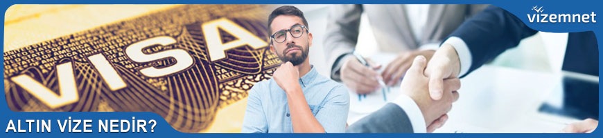 Altın Vize Nedir? Altın Vize Nedir?