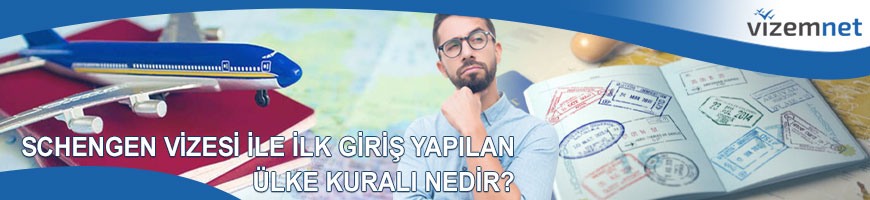 Schengen Vizesi ile İlk Giriş Yapılan Ülke Kuralı Nedir? Schengen Vizesi ile İlk Giriş Yapılan Ülke Kuralı Nedir?